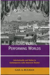 Staging Words, Performing Worlds