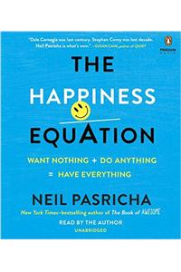 The Happiness Equation: Want Nothing + Do Anything = Have Everything