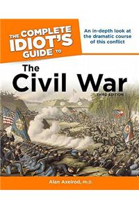 The Complete Idiot's Guide to the Civil War, 3rd Edition