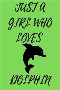 Just A Girl Who Loves Dolphin: 6x9 Lined Blank Funny Notebook & Journal 120 pages, Awesome Happy birthday for Dolphin lover, with the funny quotes "Just A Girl Who Loves Dolphin",