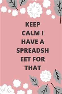 Keep Calm I Have A Spreadsheet For That