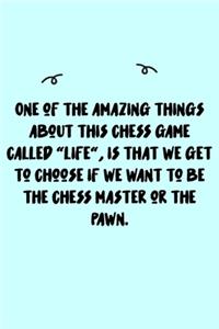 One of the amazing things about this chess game called 