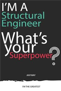 I'm a Structural Engineer What's Your Superpower ? Unique customized Gift for Structural Engineer profession - Journal with beautiful colors, 120 Page, Thoughtful Cool Present for Structural Engineer ( Structural Engineer notebook)