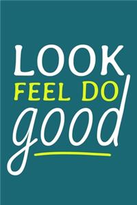 Look Feel Do Good