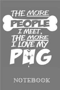The more people i meet the more i love my pug