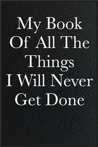 Funny Office Notebook Journal My Book Of All The Things I Will Never Get Done