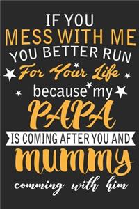If you mess with me you better run for you life because my papa is coming after you and mummy comming with him