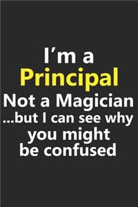 I'm a Principal Not A Magician But I Can See Why You Might Be Confused