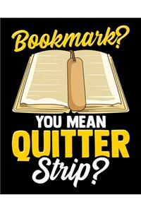 Bookmark? You Mean Quitter Strip?