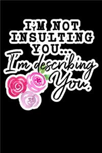 I'm Not Insulting You I'm Describing You