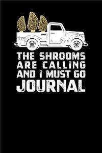 The Shrooms Are Calling And I Must Go Journal