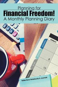 Planning for Financial Freedom! a Monthly Planning Diary