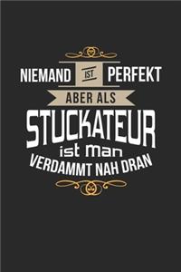 Niemand ist perfekt aber als Stuckateur ist man verdammt nah dran