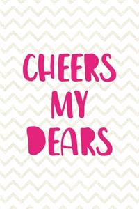 Cheers My Dears
