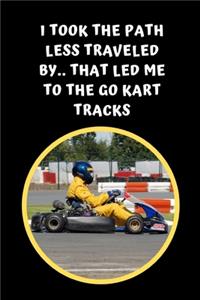 I Took The Path Less Traveled By.. That Led Me To The Go Kart Tracks