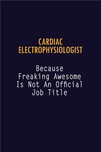 Cardiac electrophysiologist Because Freaking Awesome is not An Official Job Title