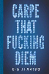 Carpe That Fucking Diem 365 Daily Planner 2020