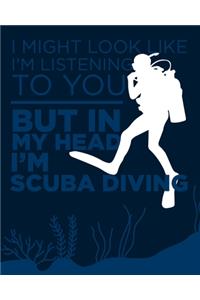 I May Look Like I'm Listening to You ... But in My Head I'm Scuba Diving