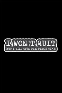 I Won't Quit But I Will Cuss The Whole Time