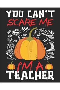 You Can't Scare Me I'm A Teacher