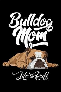 Bulldog Mom Life Is Ruff
