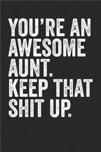 You're An Awesome Aunt Keep That shit Up