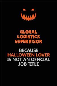 Global Logistics Supervisor Because Halloween Lover Is Not An Official Job Title