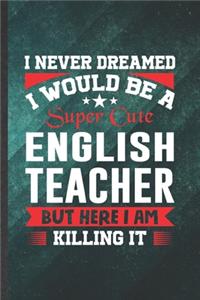 I Never Dreamed I Would Be a Super Cute English Teacher but Here I Am Killing It