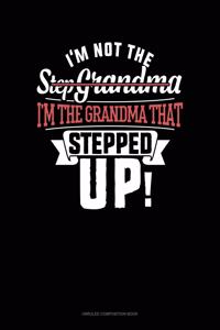 I'm Not The Step Grandma I'm The Grandma That Stepped Up