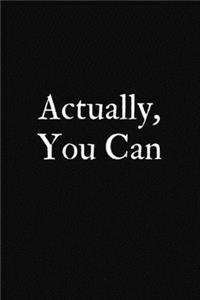 Actually, You Can