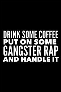 Drink Some Coffee Put On Some Gangster Wrap and Handle It