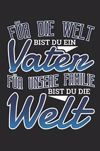 Für die Welt bist du ein Vater Für unsere Familie bist du die Welt