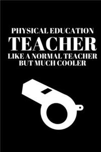 Physical Education Teacher Like A Normal Teacher But Much Cooler - Gym Teacher Journal