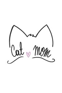 Cat Mom: Cat I Mom I Feline I Kitten I Kitty I Puppy I Owner