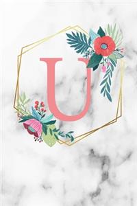 U: Monogram Letter U 120 Pages 6x9 Inches Notebook Marble Gold White personalized Name colored Flowers Initial Diary for Women and Girls