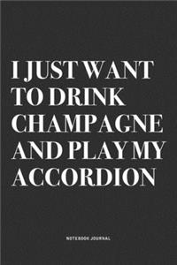 I Just Want To Drink Champagne And Play My Accordion