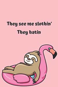 They see me slothin' They hatin