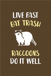 Live Fast Eat Trash Raccoons Do It Well