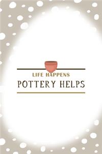 Life Happens Pottery Helps
