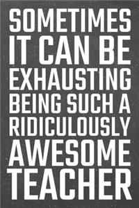Sometimes it can be Exhausting being such a Ridiculously Awesome Teacher