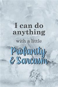 I Can Do Anything With A Little Profanity & Sarcasm