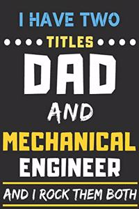 I Have Two Titles Dad And Mechanical Engineer And I Rock Them Both