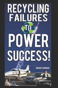 Recycling Failures to Power Success