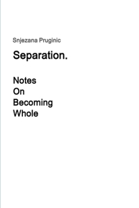 Separation. Notes On Becoming Whole