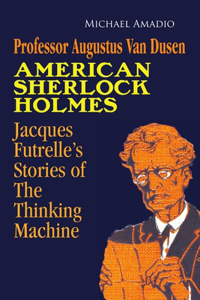 Professor Augustus Van Dusen American Sherlock Holmes