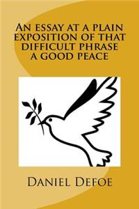 An essay at a plain exposition of that difficult phrase a good peace