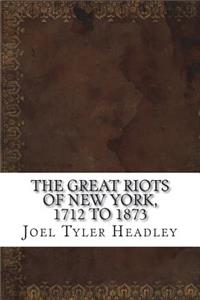 The Great Riots of New York, 1712 to 1873