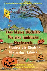 Das Kleine Büchlein Für Eine Fröhliche Herbstzeit - Herbst Mit Kindern Unter Drei Jahren