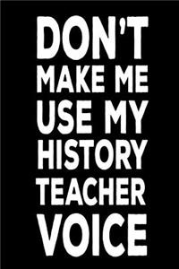 Don't Make Me Use My History Teacher Voice