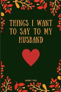Things I Want to Say to My Husband